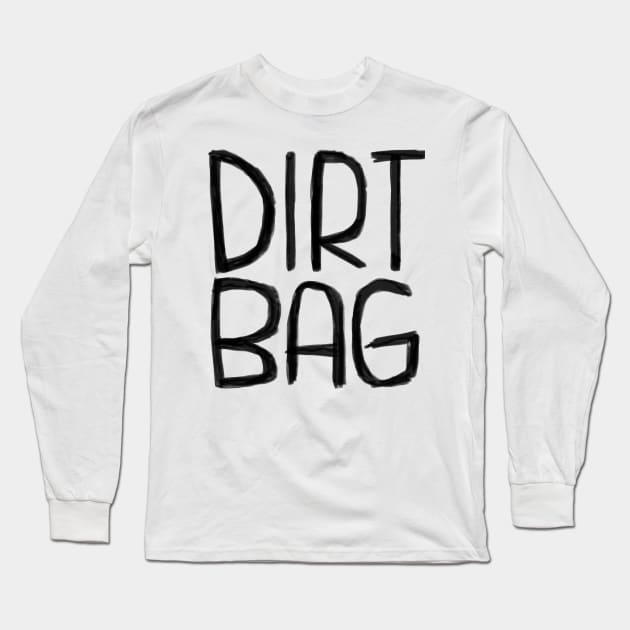 Dirtbag, Dirt Bag Long Sleeve T-Shirt by badlydrawnbabe